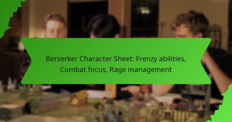 Berserker Character Sheet: Frenzy abilities, Combat focus, Rage management