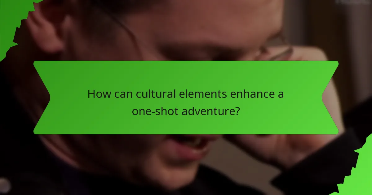 How can cultural elements enhance a one-shot adventure?
