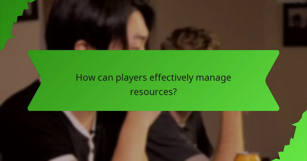 How can players effectively manage resources?