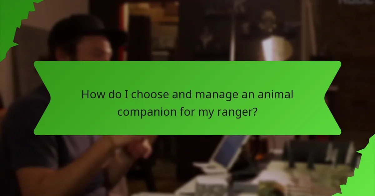 How do I choose and manage an animal companion for my ranger?