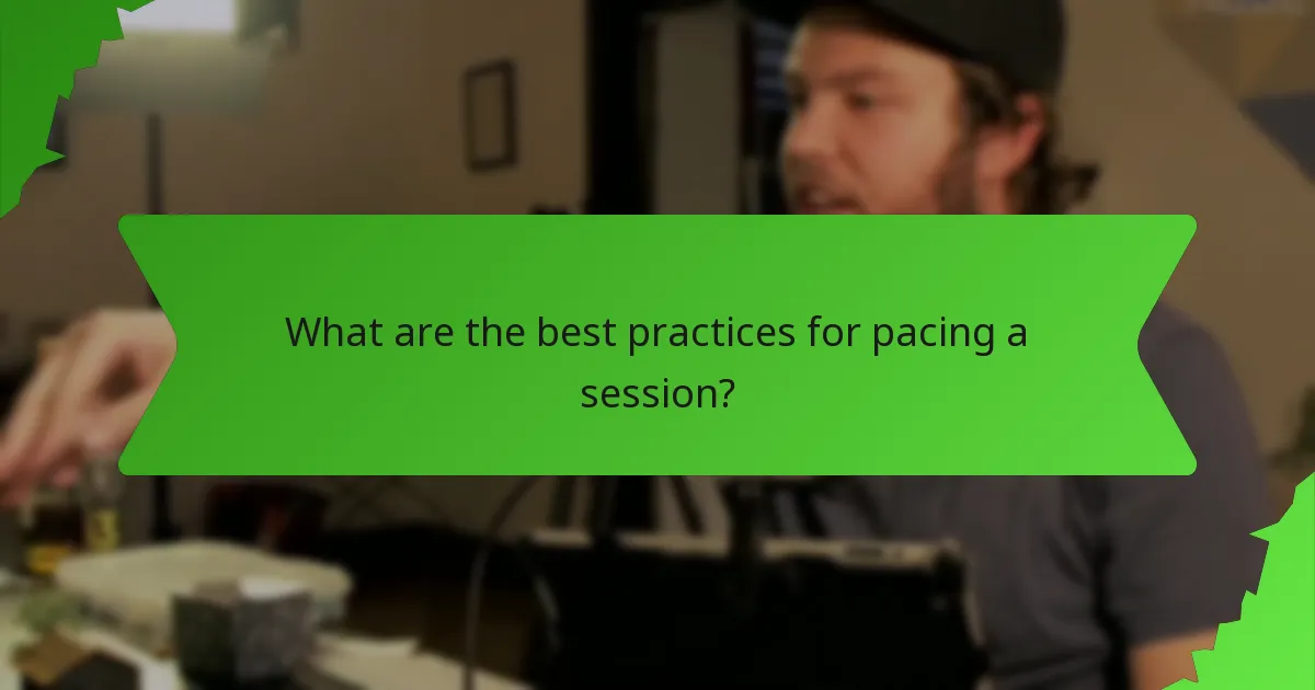 What are the best practices for pacing a session?