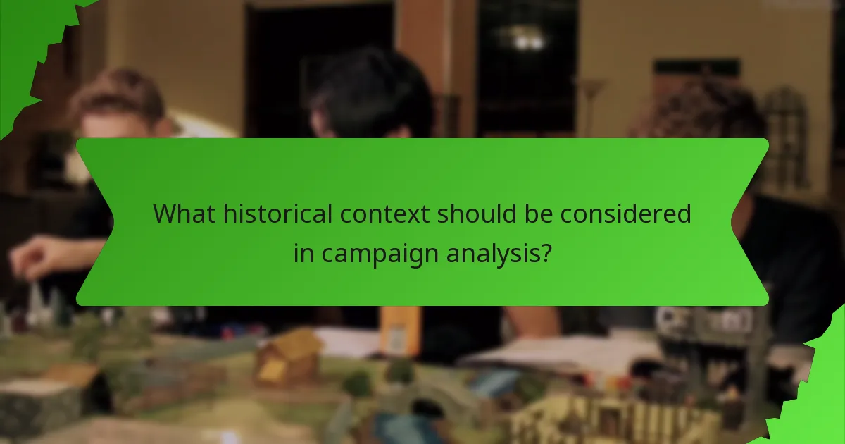 What historical context should be considered in campaign analysis?