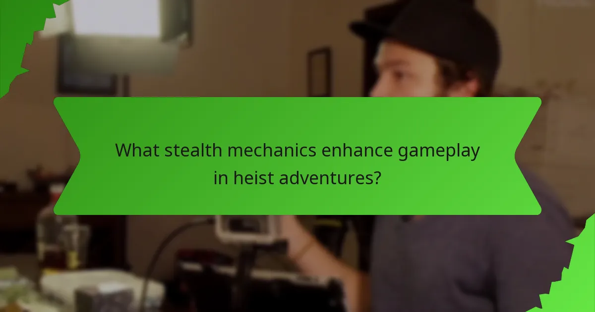 What stealth mechanics enhance gameplay in heist adventures?