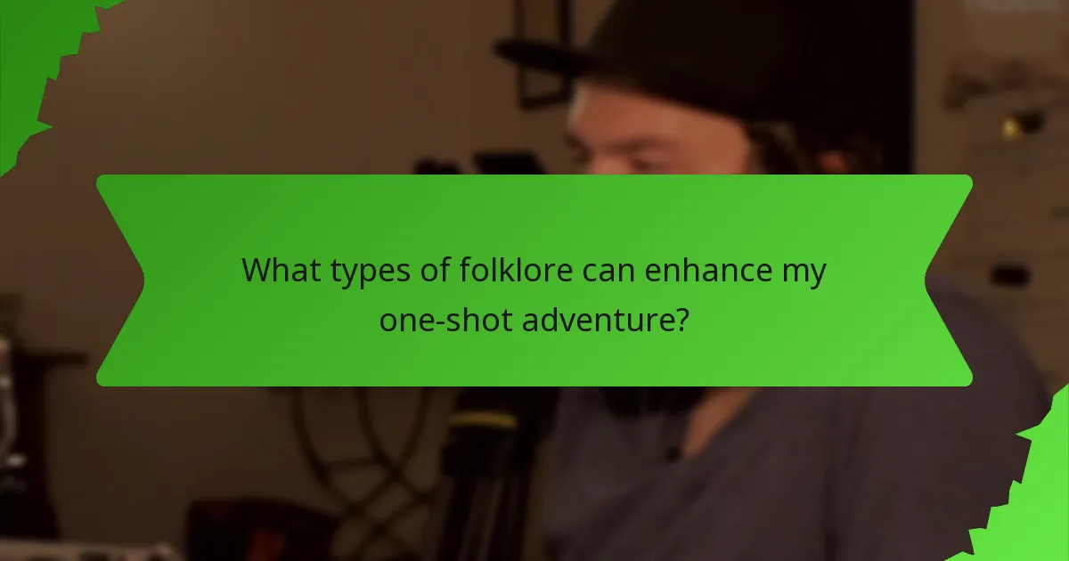 What types of folklore can enhance my one-shot adventure?