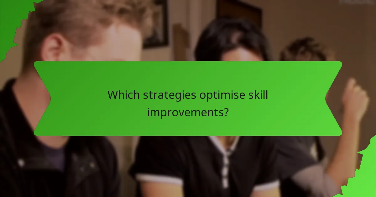 Which strategies optimise skill improvements?