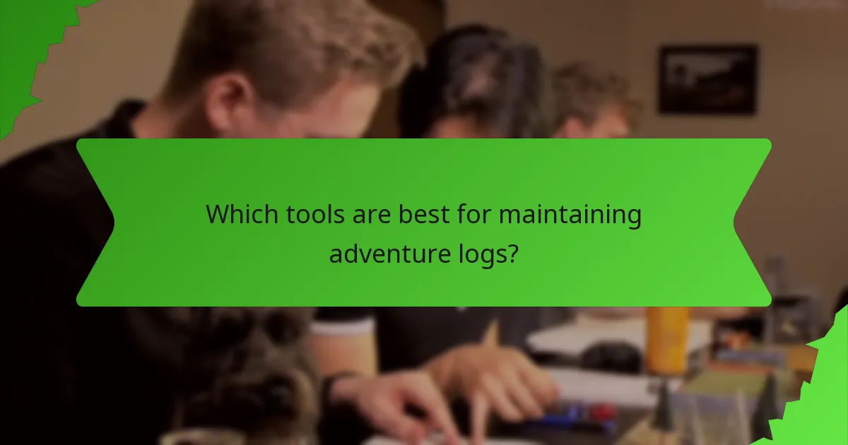 Which tools are best for maintaining adventure logs?
